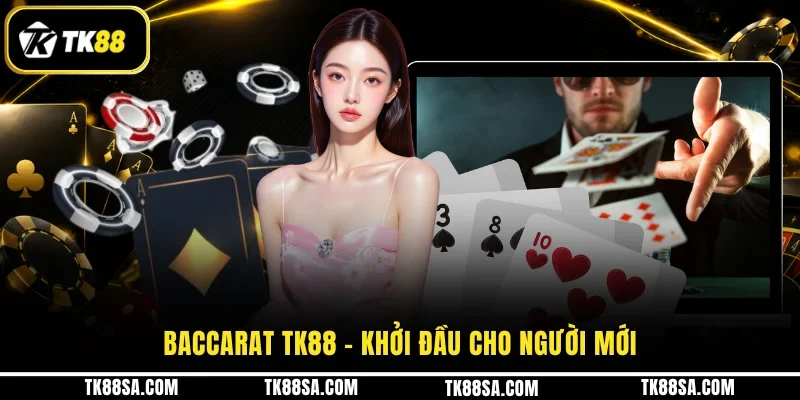 Baccarat TK88 – Khởi đầu cho người mới