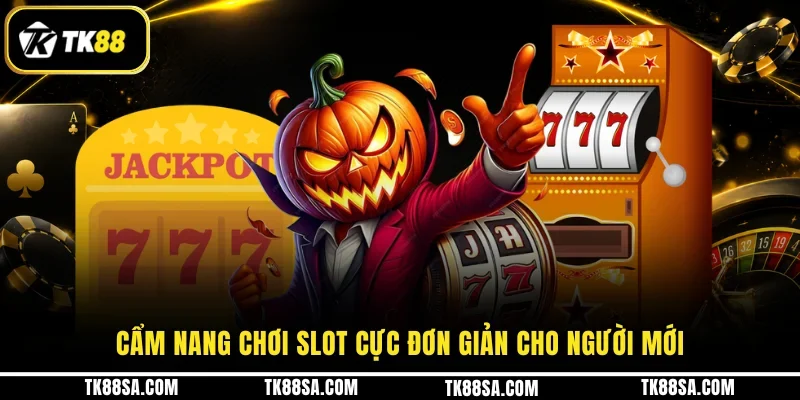 Cẩm nang chơi Slot cực đơn giản cho người mới