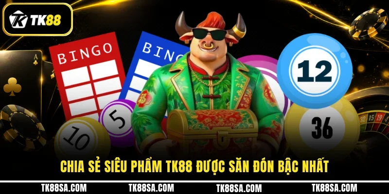 Chia sẻ siêu phẩm TK88 được săn đón bậc nhất