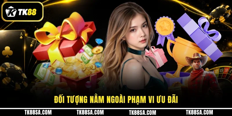 Đối tượng nằm ngoài phạm vi ưu đãi
