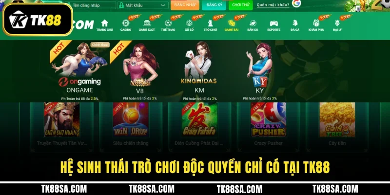 Hệ sinh thái trò chơi độc quyền chỉ có tại TK88