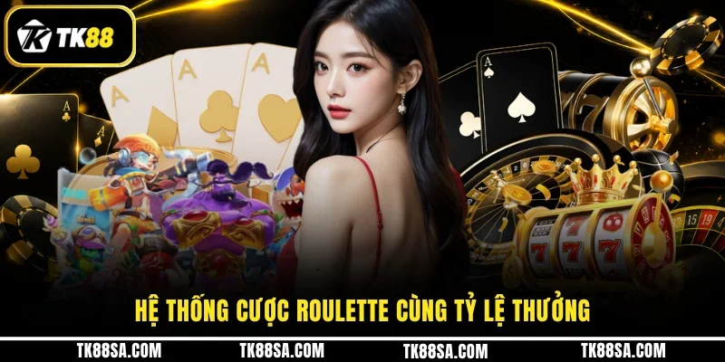 Hệ thống cược Roulette cùng tỷ lệ thưởng