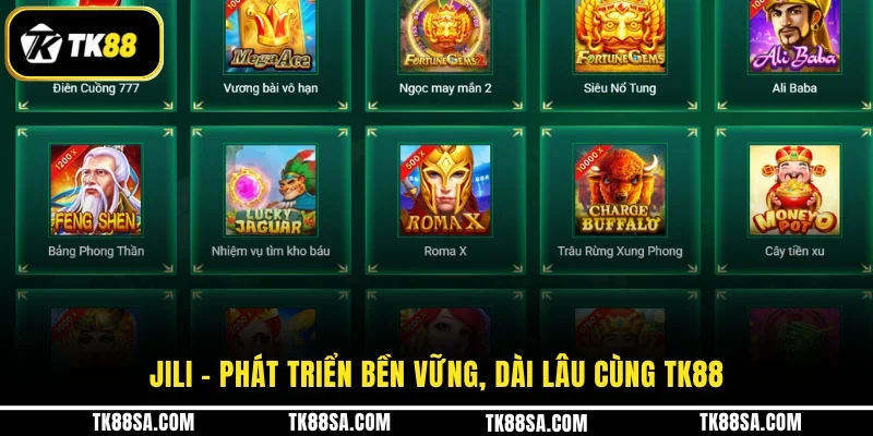 JILI - Phát triển bền vững, dài lâu cùng TK88