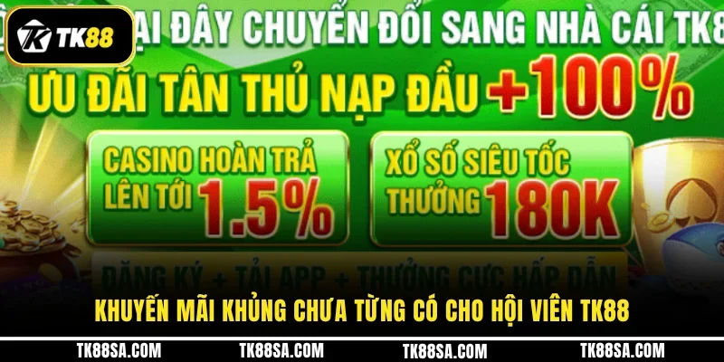 Khuyến mãi khủng chưa từng có cho hội viên TK88