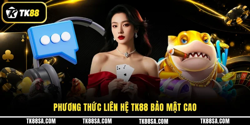 Phương thức liên hệ TK88 bảo mật cao