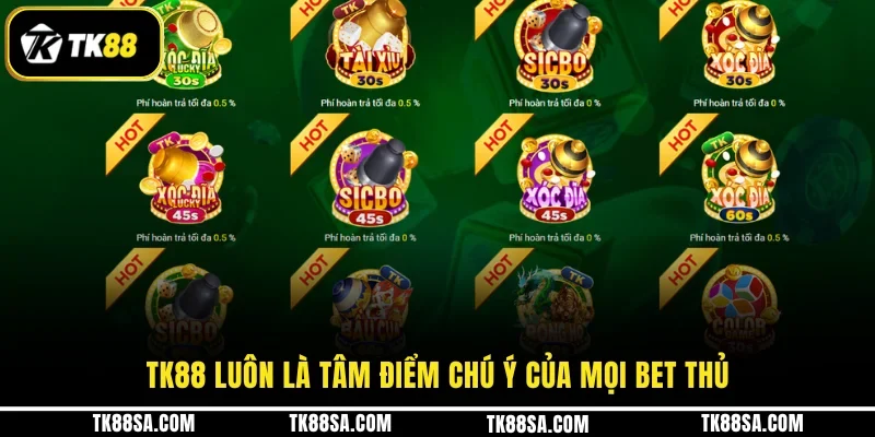TK88 luôn là tâm điểm chú ý của mọi bet thủ