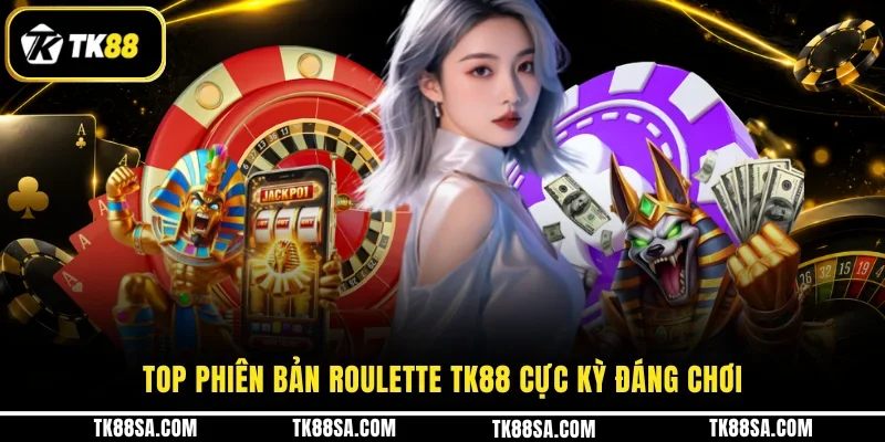 Top phiên bản Roulette TK88 cực kỳ đáng chơi