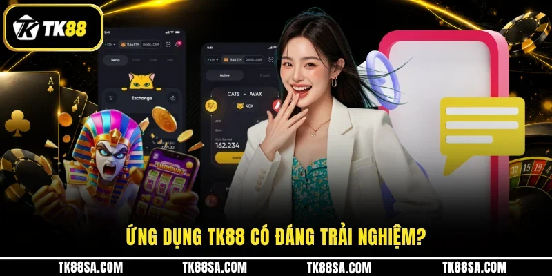 Ứng dụng TK88 có đáng trải nghiệm?